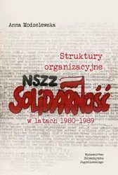 Struktury organizacyjne NSZZ Solidarność w latach 1980-1989 - Anna Modzelewska