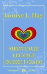 Medytacje leczące duszę i ciało - Louise L. Hay
