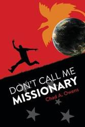 Don't Call Me Missionary - Chad A. Owens