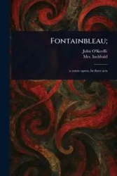 Fontainbleau; - John O'Keeffe