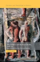 Sex, Soldiers and the South Pacific, 1939-45 - Smaal Yorick