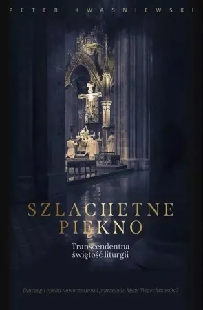 Szlachetne piękno - Peter Kwasniewski