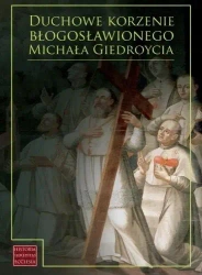 Duchowe korzenie błogosławionego M. Giedroycia - Adelajda Sielepin, Andrzej Bruździński