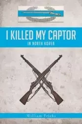 I Killed My Captor - William Fricks