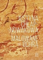 Malowane ochrą - Justyna Chłap -Nowakowa