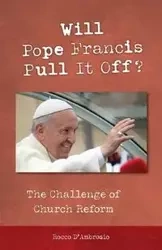 Will Pope Francis Pull It Off? - Rocco D'Ambrosio