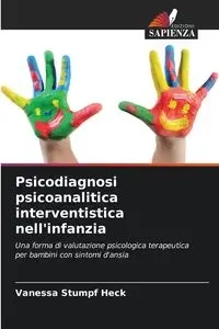 Psicodiagnosi psicoanalitica interventistica nell'infanzia - Vanessa Stumpf Heck