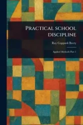 Practical School Discipline - Ray Beery Coppock