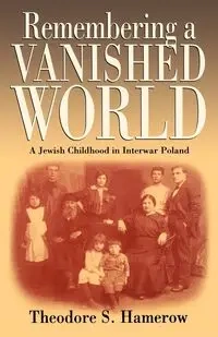 Remembering a Vanished World - Theodore S. Hamerow