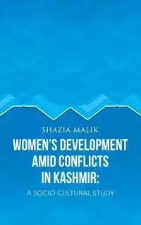 Women's Development Amid Conflicts in Kashmir - Malik Shazia