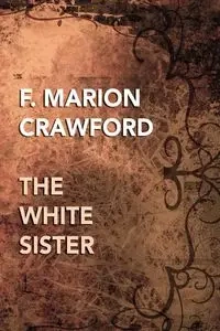The White Sister - Marion Crawford F.