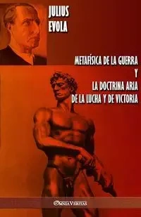 Metafísica de la guerra y La Doctrina Aria de la Lucha y de Victoria - Julius Evola