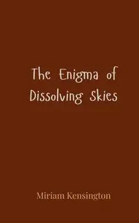 The Enigma of Dissolving Skies - Miriam Kensington