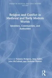 Religion and Conflict in Medieval and Early Modern Worlds - Hodgson Natasha