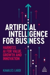 Artificial intelligence for business. Harness AI for value, growth and innovation wer. angielska - Kamales Lardi