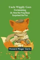 Uncle Wiggily Goes Swimming; Or, How the Frog Boys Surprised the Fox - Roger Howard Garis