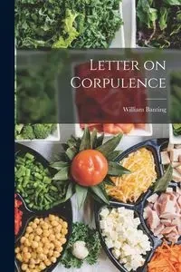 Letter on Corpulence - William Banting