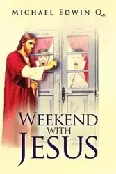 Weekend with Jesus - Q. Michael Edwin