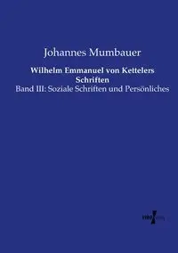 Wilhelm Emmanuel von Kettelers Schriften - Mumbauer Johannes
