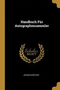 Handbuch Für Autographensammler - Günther Johann