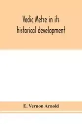 Vedic metre in its historical development - Vernon Arnold E.