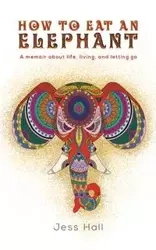 How to Eat an Elephant - Jess Hall