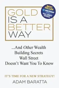 Gold Is A Better Way - Adam Baratta