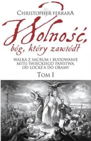 Wolność, bóg który zawiódł T.1 - Christopher Ferrara