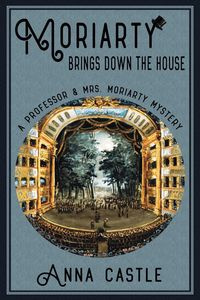 Moriarty Brings Down the House - Anna Castle