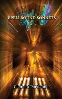 Spellbound Sonnets - Clement Portlander
