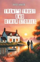 Trent's Trust And Other Stories - Bret Harte