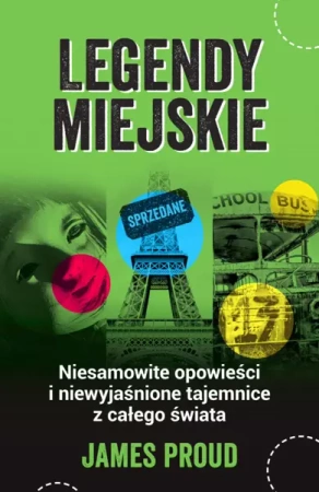 Legendy miejskie. Niesamowite opowieści i niewyjaśnione tajemnice z całego świata - James Proud