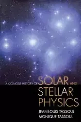 A Concise History of Solar and Stellar Physics - Tassoul Jean-Louis