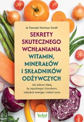 Sekrety skutecznego wchłaniania witamin, minerałów i składników odżywczych - Pamela Wartian Smith
