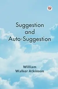 Suggestion and Auto-Suggestion - William Walker Atkinson