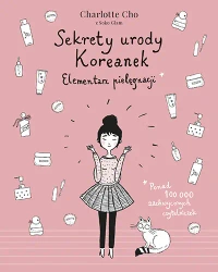 Sekrety urody koreanek elementarz pielęgnacji wyd. 4 - Charlotte Cho