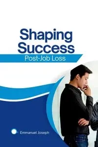 Shaping Success Post-Job Loss - Joseph Emmanuel