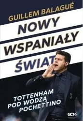 Nowy wspaniały świat. Tottenham pod wodzą... - Guillem Balague, Mauricio Pochettino