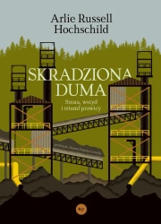 Skradziona duma. Strata, wstyd i triumf prawicy - Arlie Russell Hochschild