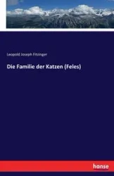 Die Familie der Katzen (Feles) - Leopold Joseph Fitzinger