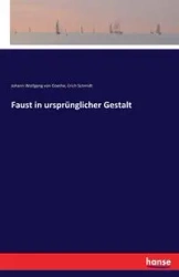 Faust in ursprünglicher Gestalt - von Goethe Johann Wolfgang