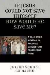 If Jesus Could Not Save Himself, How Would He Save Me? - Camacho Julián Segura
