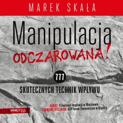 audiobook MANIPULACJA ODCZAROWANA! 777 skutecznych technik wpływu - Marek Skała