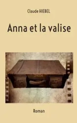 Anna et la valise - Claude Hiebel