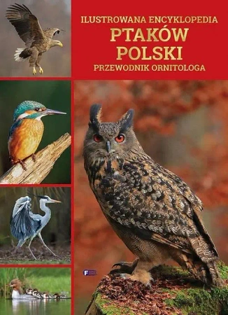 Ilustrowana encyklopedia ptaków Polski - praca zbiorowa