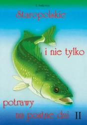 Staropolskie i nie tylko potrawy na postne dni. Tom 2 - Ewa Aszkiewicz