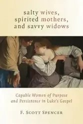 Salty Wives, Spirited Mothers, and Savvy Widows - Spencer Scott F