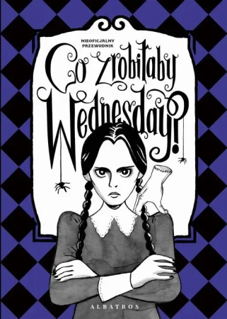 eBook "CO ZROBIŁABY WEDNESDAY? WITAJ W ERZE NIKCZEMNOŚCI #VILLAINERA. Nieoficjalny przewodnik" - Sarah Thompson mobi epub