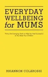 Everyday Wellbeing for Mums - Rhiannon Colarossi