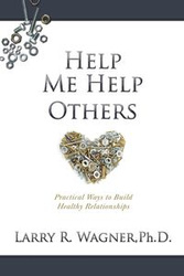 Help Me Help Others - Wagner Ph.D. Larry R.